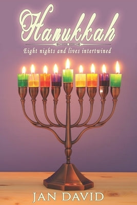 Hanukkah: Eight Nights and Lives Intertwined by David, Jan