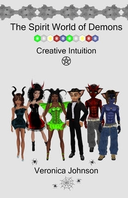 The Spirit World of Demons: Creative Intuition by Johnson, Veronica