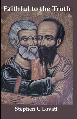 Faithful to the Truth: How to be an orthodox gay Catholic by Lovatt, Stephen C.