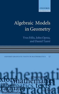 Algebraic Models in Geometry by Félix, Yves