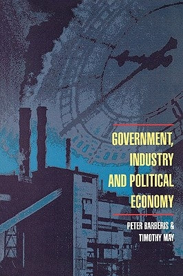 Government, Industry and Political Economy by Barberis, Peter