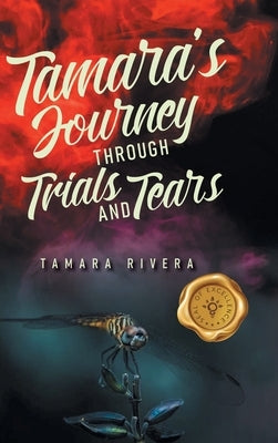Tamara's Journey Through Trials and Tears by Rivera, Tamara