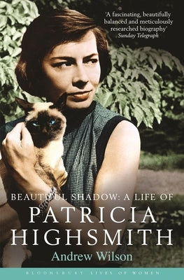 Beautiful Shadow: A Life of Patricia Highsmith by Wilson, Andrew