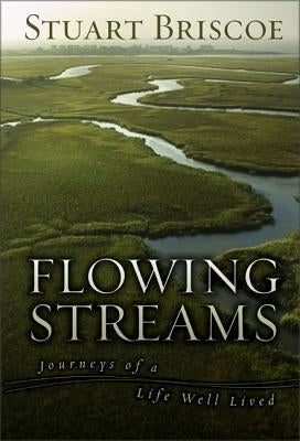 Flowing Streams: Journeys of a Life Well Lived by Briscoe, Stuart