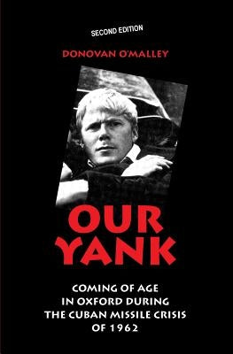 Our Yank: Coming of Age in Oxford During the Cuban Missile Crisis of 1962 by O'Malley, Donovan