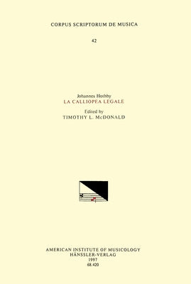 CSM 42 Johannes Hothby, La Calliopea Legale, Edited by Timothy McDonald: Volume 42 by McDonald, Timothy