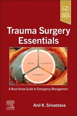 Trauma Surgery Essentials: A Must-Know Guide to Emergency Management by Srivastava, Anil K.