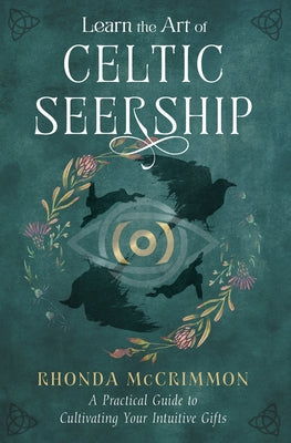 Learn the Art of Celtic Seership: A Practical Guide to Cultivating Your Intuitive Gifts by McCrimmon, Rhonda