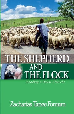 The Shepherd and the Flock (Leading a House Church) by Fomum, Zacharias Tanee