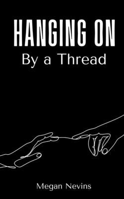 Hanging On By a Thread by Nevins, Megan