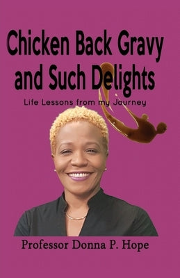 Chicken Back Gravy and Such Delights: Life Lessons From My Journey by Hope, Donna P.