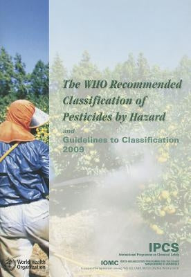The Who Recommended Classification of Pesticides by Hazard and Guidelines to Classification 2009 by World Health Organization
