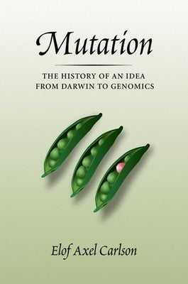 Mutation: The History of an Idea from Darwin to Genomics by Carlson, Elof Axel