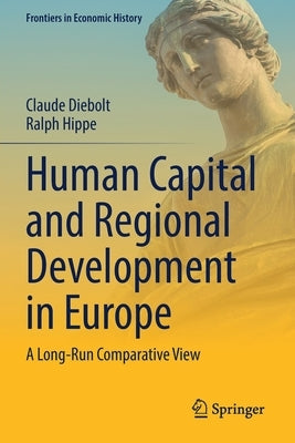 Human Capital and Regional Development in Europe: A Long-Run Comparative View by Diebolt, Claude