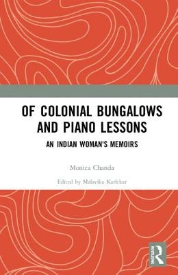 Of Colonial Bungalows and Piano Lessons: An Indian Woman's Memoirs by Karlekar, Malavika