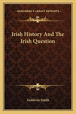 Irish History And The Irish Question by Smith, Goldwin