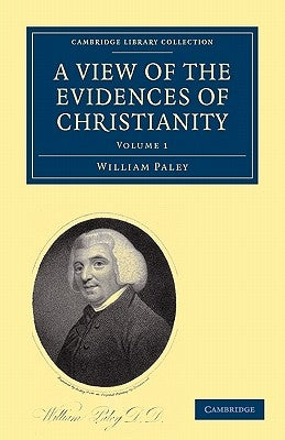 A View of the Evidences of Christianity: In Three Parts by Paley, William