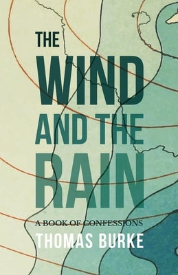 The Wind and the Rain: A Book of Confessions by Burke, Thomas