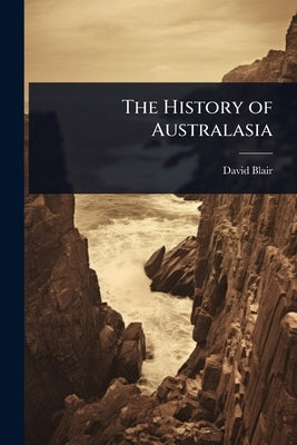 The History of Australasia by Blair, David