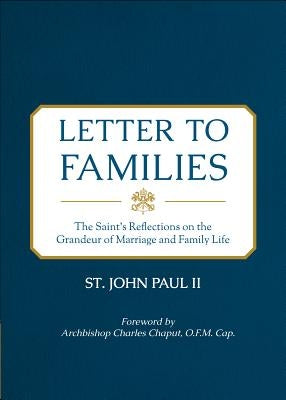 Letter to Families: The Saint's Reflections on the Grandeur of Marriage and Family Life by Paul II, St John
