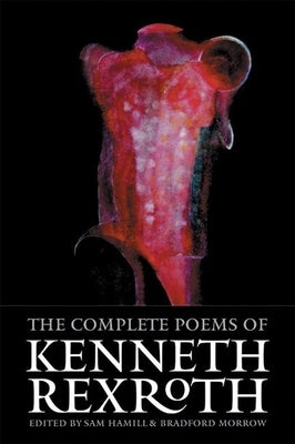 The Complete Poems of Kenneth Rexroth by Rexroth, Kenneth