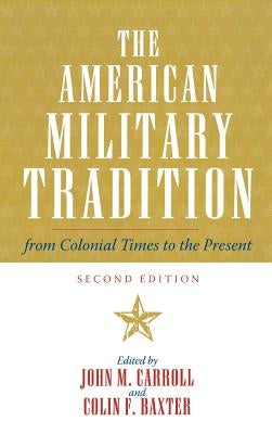 The American Military Tradition: From Colonial Times to the Present, Second Edition by Carroll, John M.