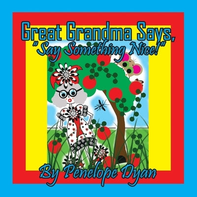Great Grandma Says, "Say Something Nice!" by Dyan, Penelope
