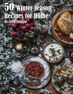 50 Winter Season Recipes for Home by Johnson, Kelly