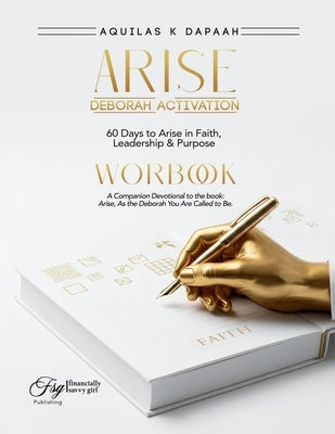 The Deborah Activation Workbook: 60 Days to Arise in Faith, Leadership & Purpose by K. Dapaah, Aquilas