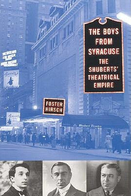 The Boys from Syracuse: The Shuberts' Theatrical Empire by Hirsch, Foster