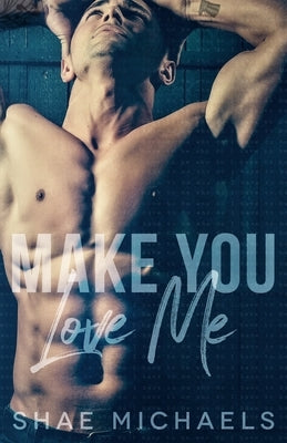 Make You Love Me by Michaels, Shae