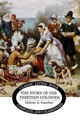The Story of the Thirteen Colonies by Guerber, Helene a.