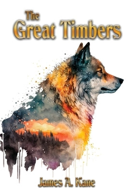 The Great Timbers by Kane, James A.