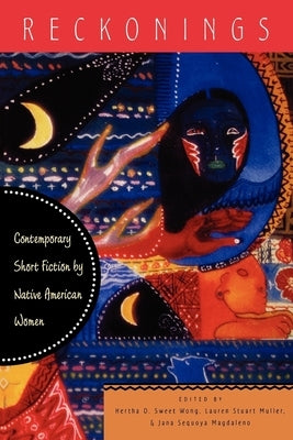 Reckonings: Contemporary Short Fiction by Native American Women by Wong, Hertha D. Sweet