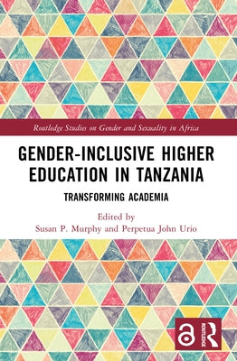 Gender-Inclusive Higher Education in Tanzania: Transforming Academia by Murphy, Susan P.