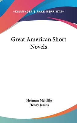 Great American Short Novels by Melville, Herman