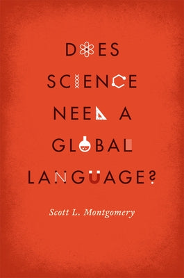 Does Science Need a Global Language?: English and the Future of Research by Montgomery, Scott L.