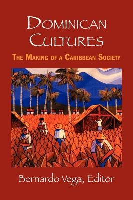 Dominican Cultures: The Making of a Caribbean Society by Castillo Pichardo, Jose Del