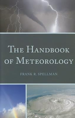 The Handbook of Meteorology by Spellman, Frank R.
