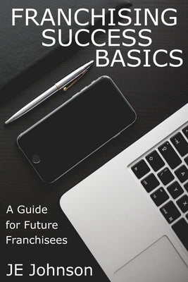 Franchising Success Basics by Johnson, J. E.