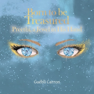 Born to Be Treasured: Preethi, a Jewel in His Hand by Carron, Guébli
