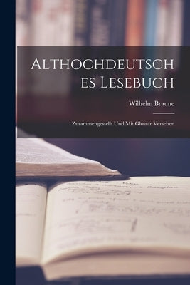 Althochdeutsches Lesebuch: Zusammengestellt und mit Glossar Versehen by Braune, Wilhelm