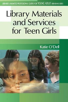 Library Materials and Services for Teen Girls by O'Dell, Katie