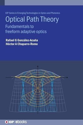 Optical Path Theory: Fundamentals to Freeform Adaptive Optics by González-Acuña, Rafael G.