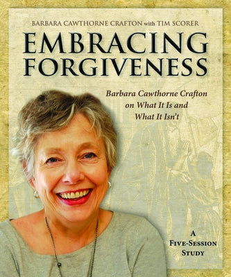 Embracing Forgiveness - Participant Workbook: Barbara Cawthorne Crafton on What It Is and What It Isn't by Crafton, Barbara Cawthorne