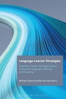 Language Learner Strategies: Contexts, Issues and Applications in Second Language Learning and Teaching by Grenfell, Michael James