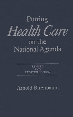Putting Health Care on the National Agenda: Revised and Updated Edition by Birenbaum, Arnold