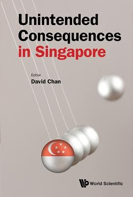 Unintended Consequences in Singapore by Chan David