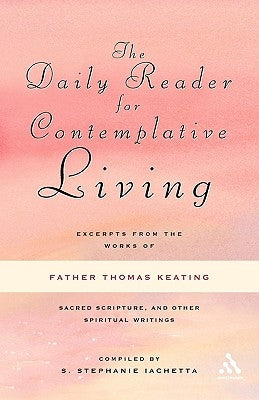 The Daily Reader for Contemplative Living: Excerpts from the Works of Father Thomas Keating, O.C.S.O by Keating, Thomas