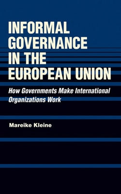 Informal Governance in the European Union by Kleine, Mareike
